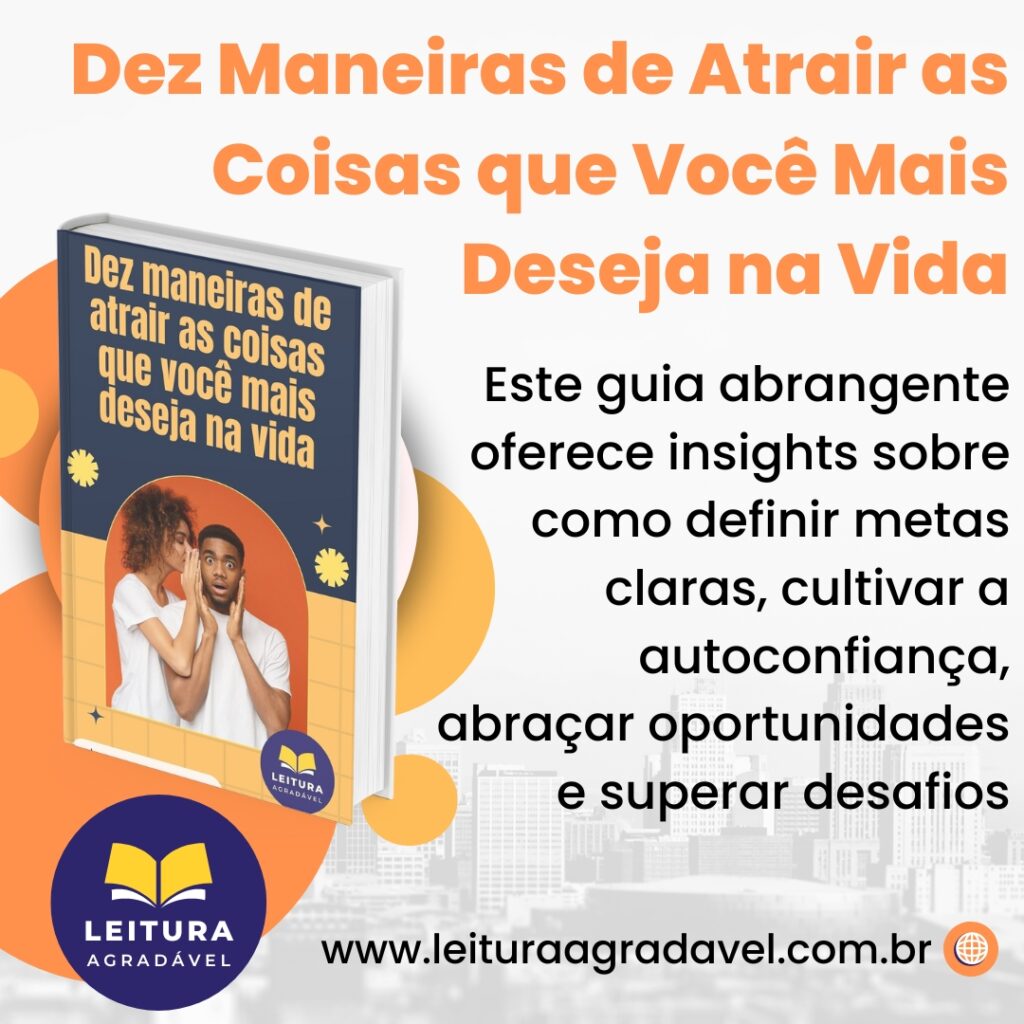 Dez Maneiras de Atrair as Coisas que Você Mais Deseja na Vida